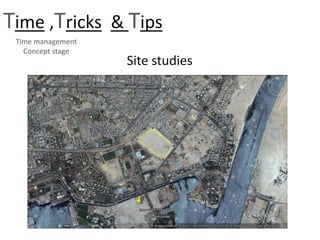 Time ,Tricks & Tips
Time management
Concept stage
Site studies
 