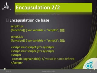 JQuery : bonnes pratiques 3/3
⦿Eviter les répétitions de selecteurs
         $("#myId").css("color","#FFFFFF");
         $("#myId").css("border","1px solid black");
 ⦿ A la place :
         var $node = $("#myId");
         $node.css("color","#FFFFFF");
         $node.css("border","1px solid black");
 ⦿ Encore mieux :
         $node.css("color","#FFFFFF"). css("border","1px solid
         black");

2013-04-17                    Développer coté client en 2013     20
 