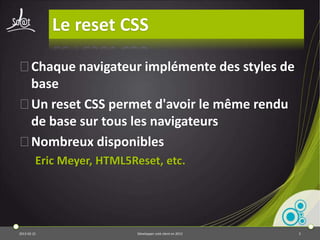 Les sites Webs




             Structure   Style                    Traitement   Ressources




2013-04-17                   Développer coté client en 2013                 5
 