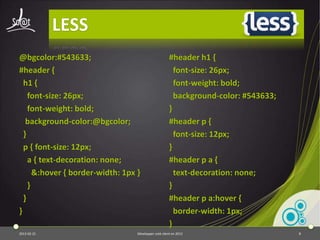Le reset CSS

⦿Chaque navigateur implémente des styles de
 base
⦿Un reset CSS permet d'avoir le même rendu
 de base sur tous les navigateurs
⦿Nombreux disponibles
         Eric Meyer, HTML5Reset, etc.




2013-04-17                  Développer coté client en 2013   8
 