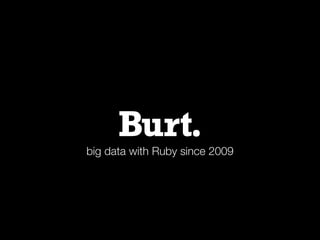big data with Ruby since 2009
 