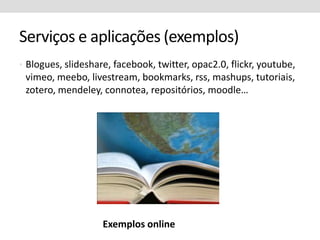 Serviços que permitem chegar a mais e novos públicos (alguns deslocalizados, oferta de serviços remotos).