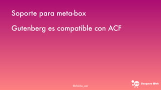 Congreso web
Soporte para meta-box
Gutenberg es compatible con ACF
@chicho_zar
 