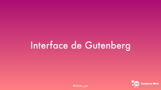Congreso web
Interface de Gutenberg
@chicho_zar
 