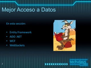 Mejor Acceso a Datos

    En esta sección:

    •   Entity Framework
    •   ADO .NET
    •   WCF
    •   WebSockets




J
 