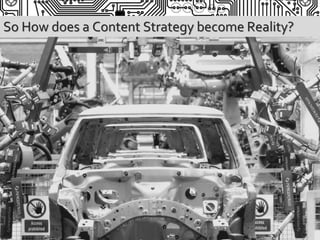 So How does a Content Strategy become Reality?
 