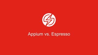 Appium vs. Espresso
 