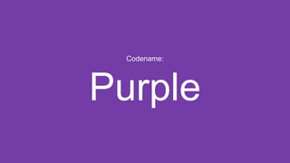 Codename:
Purple
 