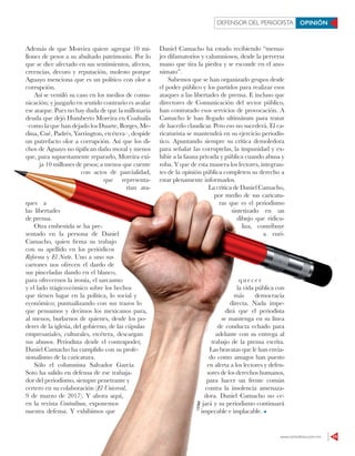 www.contralinea.com.mx 15
DEFENSOR DEL PERIODISTA OPINIÓN
Además de que Moreira quiere agregar 10 mi-
llones de pesos a su abultado patrimonio. Por lo
que se dice afectado en sus sentimientos, afectos,
creencias, decoro y reputación, molesto porque
Aguayo menciona que es un político con olor a
corrupción.
Así se ventiló su caso en los medios de comu-
nicación; y juzgarlo en sentido contrario es avalar
ese ataque. Pues no hay duda de que la millonaria
deuda que dejó Humberto Moreira en Coahuila
–como la que han dejado los Duarte, Borges, Me-
dina, Cué, Padrés, Yarrington, etcétera–, despide
un putrefacto olor a corrupción. Así que los di-
chos de Aguayo no tipiﬁcan daño moral y menos
que, para supuestamente repararlo, Moreira exi-
ja 10 millones de pesos; a menos que cuente
con actos de parcialidad,
que representa-
rían ata-
ques a
las libertades
de prensa.
Otra embestida se ha pre-
sentado en la persona de Daniel
Camacho, quien ﬁrma su trabajo
con su apellido en los periódicos
Reforma y El Norte. Uno a uno sus
cartones nos ofrecen el dardo de
sus pinceladas dando en el blanco,
para ofrecernos la ironía, el sarcasmo
y el lado trágico-cómico sobre los hechos
que tienen lugar en la política, lo social y
económico; puntualizando con sus trazos lo
que pensamos y decimos los mexicanos para,
al menos, burlarnos de quienes, desde los po-
deres de la iglesia, del gobierno, de las cúpulas
empresariales, culturales, etcétera, descargan
sus abusos. Periodista desde el contrapoder,
Daniel Camacho ha cumplido con su profe-
sionalismo de la caricatura.
Sólo el columnista Salvador García
Soto ha salido en defensa de ese trabaja-
dor del periodismo, siempre penetrante y
certero en su colaboración (El Universal,
9 de marzo de 2017). Y ahora aquí,
en la revista Contralínea, exponemos
nuestra defensa. Y exhibimos que
Daniel Camacho ha estado recibiendo “mensa-
jes difamatorios y calumniosos, desde la perversa
mano que tira la piedra y se esconde en el ano-
nimato”.
Sabemos que se han organizado grupos desde
el poder público y los partidos para realizar esos
ataques a las libertades de prensa. E incluso que
directores de Comunicación del sector público,
han contratado esos servicios de provocación. A
Camacho le han llegado ultimátum para tratar
de hacerlo claudicar. Pero eso no sucederá. El ca-
ricaturista se mantendrá en su ejercicio periodís-
tico. Apuntando siempre su crítica demoledora
para señalar las corruptelas, la impunidad y ex-
hibir a la fauna privada y pública cuando abusa y
roba. Y que de esta manera los lectores, integran-
tes de la opinión pública completen su derecho a
estar plenamente informados.
LacríticadeDanielCamacho,
por medio de sus caricatu-
ras que es el periodismo
sintetizado en un
dibujo que ridicu-
liza, contribuye
a enri-
quecer
la vida pública con
más democracia
directa. Nada impe-
dirá que el periodista
se mantenga en su línea
de conducta echado para
adelante con su entrega al
trabajo de la prensa escrita.
Las bravatas que le han envia-
do como amagos han puesto
en alerta a los lectores y defen-
sores de los derechos humanos,
para hacer un frente común
contra la insolencia amenaza-
dora. Daniel Camacho no ce-
jará y su periodismo continuará
impecable e implacable.
www.contralinea.com.mx 1515
que, para supuestamente repararlo, Moreira exi-
ja 10 millones de pesos; a menos que cuente
con actos de parcialidad,
que representa-
rían ata-
ques a
las libertades
de prensa.
Otra embestida se ha pre-
sentado en la persona de Daniel
Camacho, quien ﬁrma su trabajo
con su apellido en los periódicos
Reforma y El Nortey El Nortey . Uno a uno sus
cartones nos ofrecen el dardo de
sus pinceladas dando en el blanco,
para ofrecernos la ironía, el sarcasmo
y el lado trágico-cómico sobre los hechos
que tienen lugar en la política, lo social y
económico; puntualizando con sus trazos lo
que pensamos y decimos los mexicanos para,
al menos, burlarnos de quienes, desde los po-
deres de la iglesia, del gobierno, de las cúpulas
empresariales, culturales, etcétera, descargan
sus abusos. Periodista desde el contrapoder,
Daniel Camacho ha cumplido con su profe-
sionalismo de la caricatura.
Sólo el columnista Salvador García
Soto ha salido en defensa de ese trabaja-
dor del periodismo, siempre penetrante y
certero en su colaboración (El Universalcertero en su colaboración (El Universalcertero en su colaboración ( ,
9 de marzo de 2017). Y ahora aquí,
en la revista Contralínea, exponemos
nuestra defensa. Y exhibimos que
hibir a la fauna privada y pública cuando abusa y
roba. Y que de esta manera los lectores, integran-
tes de la opinión pública completen su derecho a
estar plenamente informados.
LacríticadeDanielCamacho,
por medio de sus caricatu-
ras que es el periodismo
sintetizado en un
dibujo que ridicu-
liza, contribuye
a enri-
quecer
la vida pública con
más democracia
directa. Nada impe-
dirá que el periodista
se mantenga en su línea
de conducta echado para
adelante con su entrega al
trabajo de la prensa escrita.
Las bravatas que le han envia-
do como amagos han puesto
en alerta a los lectores y defen-
sores de los derechos humanos,
para hacer un frente común
contra la insolencia amenaza-
dora. Daniel Camacho no ce-
jará y su periodismo continuará
impecable e implacable.
123RF
 