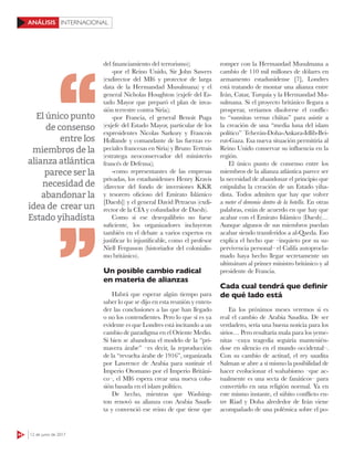 44 12 de junio de 2017
INTERNACIONALANÁLISIS
del financiamiento del terrorismo);
-por el Reino Unido, Sir John Sawers
(exdirector del MI6 y protector de larga
data de la Hermandad Musulmana) y el
general Nicholas Houghton (exjefe del Es-
tado Mayor que preparó el plan de inva-
sión terrestre contra Siria);
-por Francia, el general Benoit Puga
(exjefe del Estado Mayor, particular de los
expresidentes Nicolas Sarkozy y Francois
Hollande y comandante de las fuerzas es-
peciales francesas en Siria) y Bruno Tertrais
(estratega neoconservador del ministerio
francés de Defensa);
-como representantes de las empresas
privadas, los estadunidenses Henry Kravis
(director del fondo de inversiones KKR
y tesorero oficioso del Emirato Islámico
[Daesh]) y el general David Petraeus (exdi-
rector de la CIA y cofundador de Daesh).
Como si ese desequilibrio no fuese
suficiente, los organizadores incluyeron
también en el debate a varios expertos en
justificar lo injustificable, como el profesor
Niell Fergusson (historiador del colonialis-
mo británico).
Un posible cambio radical
en materia de alianzas
Habrá que esperar algún tiempo para
saber lo que se dijo en esta reunión y enten-
der las conclusiones a las que han llegado
o no los contendientes. Pero lo que sí es ya
evidente es que Londres está incitando a un
cambio de paradigma en el Oriente Medio.
Si bien se abandona el modelo de la “pri-
mavera árabe” –es decir, la reproducción
de la “revuelta árabe de 1916”, organizada
por Lawrence de Arabia para sustituir el
Imperio Otomano por el Imperio Británi-
co–, el MI6 espera crear una nueva colu-
sión basada en el islam político.
De hecho, mientras que Washing-
ton renovó su alianza con Arabia Saudi-
ta y convenció ese reino de que tiene que
romper con la Hermandad Musulmana a
cambio de 110 mil millones de dólares en
armamento estadunidense [7], Londres
está tratando de montar una alianza entre
Irán, Catar, Turquía y la Hermandad Mu-
sulmana. Si el proyecto británico llegara a
prosperar, veríamos disolverse el conﬂic-
to “sunnitas versus chiítas” para asistir a
la creación de una “media luna del islam
político” Teherán-Doha-Ankara-Idlib-Bei-
rut-Gaza. Esa nueva situación permitiría al
Reino Unido conservar su inﬂuencia en la
región.
El único punto de consenso entre los
miembros de la alianza atlántica parece ser
la necesidad de abandonar el principio que
estipulaba la creación de un Estado yiha-
dista. Todos admiten que hay que volver
a meter el demonio dentro de la botella. En otras
palabras, están de acuerdo en que hay que
acabar con el Emirato Islámico (Daesh)…
Aunque algunos de sus miembros puedan
acabar siendo transferidos a al-Qaeda. Eso
explica el hecho que –inquieto por su su-
pervivencia personal– el Califa autoprocla-
mado haya hecho llegar secretamente un
ultimátum al primer ministro británico y al
presidente de Francia.
Cada cual tendrá que deﬁnir
de qué lado está
En los próximos meses veremos si es
real el cambio de Arabia Saudita. De ser
verdadero, sería una buena noticia para los
sirios… Pero resultaría mala para los yeme-
nitas –cuya tragedia seguiría mantenién-
dose en silencio en el mundo occidental–.
Con su cambio de actitud, el rey saudita
Salman se abre a sí mismo la posibilidad de
hacer evolucionar el wahabismo –que ac-
tualmente es una secta de fanáticos– para
convertirlo en una religión normal. Ya en
este mismo instante, el súbito conﬂicto en-
tre Riad y Doha alrededor de Irán viene
acompañado de una polémica sobre el po-
El único punto
de consenso
entre los
miembros de la
alianza atlántica
parece ser la
necesidad de
abandonar la
idea de crear un
Estado yihadista
 
