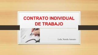 CONTRATO INDIVIDUAL
DE TRABAJO
Lcda. Nerida Antonio
 