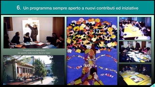 6. Un programma sempre aperto a nuovi contributi ed iniziative
SL
Progettazione partecipata

dei giardini delle scuole Randi e Valeri
 