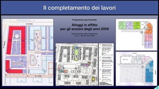 Il completamento dei lavori
SL
Programma sperimentale
Alloggi in affitto


per gli anziani degli anni 2000
Bando Ministero delle Infrastrutture

G.U. n. 162 del 12.07.2002
 