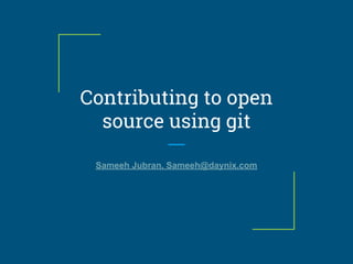 Contributing to open
source using git
Sameeh Jubran, Sameeh@daynix.com
 