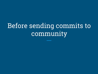 Before sending commits to
community
 