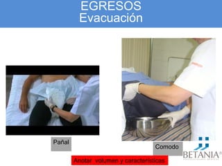 EGRESOS
Evacuación
Pañal
Comodo
Anotar volumen y características
 