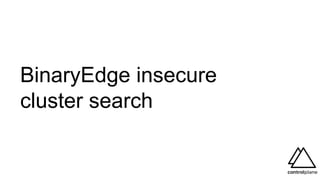 BinaryEdge insecure
cluster search
 