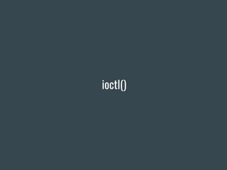 ioctl()
 