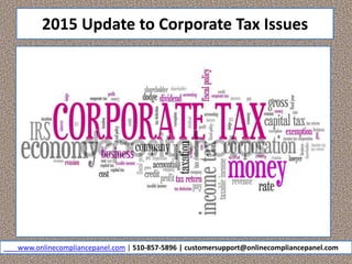 2015 Update to Corporate Tax Issues
www.onlinecompliancepanel.com | 510-857-5896 | customersupport@onlinecompliancepanel.com
 