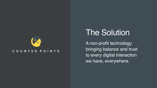The Solution
A non-proﬁt technology
bringing balance and trust  
to every digital interaction  
we have, everywhere.
 