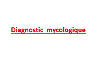Diagnostic mycologique
 