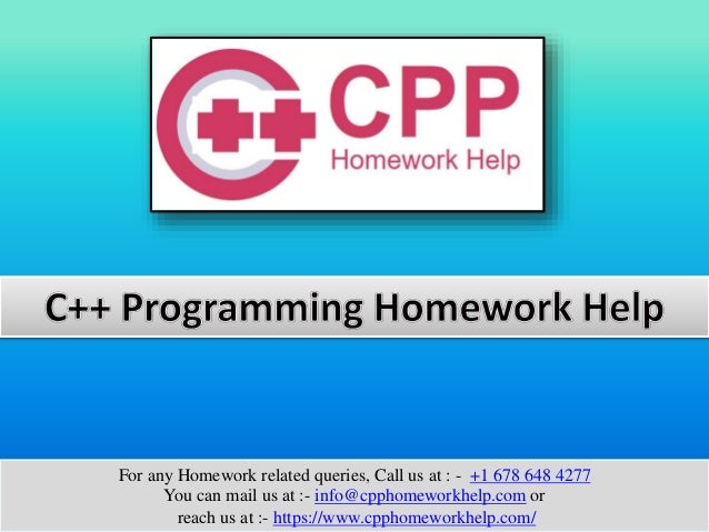 For any Homework related queries, Call us at : - +1 678 648 4277
You can mail us at :- info@cpphomeworkhelp.com or
reach us at :- https://www.cpphomeworkhelp.com/
 