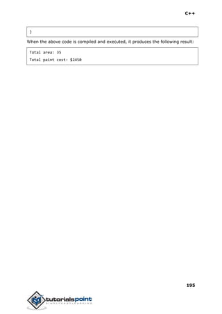 C++
195
}
When the above code is compiled and executed, it produces the following result:
Total area: 35
Total paint cost: $2450
 