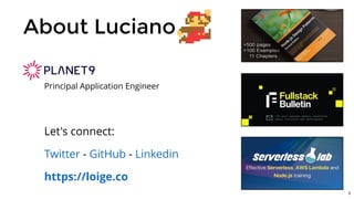 About Luciano
Let's connect:
- -Twitter GitHub Linkedin
https://loige.co
Principal Application Engineer
3
 