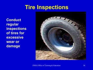 OSHA Office of Training & Education 36
Conduct
regular
inspections
of tires for
excessive
wear or
damage
Tire Inspections
 