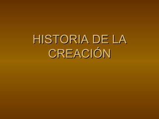 HISTORIA DE LA CREACIÓN 