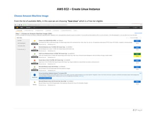 AWS EC2 – Create Linux Instance
2 | P a g e
Choose Amazon Machine Image
From the list of available AMIs, in this case we are choosing “Suse Linux” which is a Free tier eligible.
 