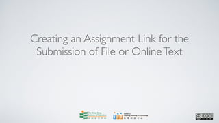 Creating an Assignment Link for the
 Submission of File or Online Text
 