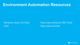 Windows Azure CLI Tools http://aka.ms/Azure-SDK-Tools
Chef http://aka.ms/Chef
 