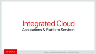 Copyright © 2015, Oracle and/or its affiliates. All rights reserved. | Oracle Confidential – Restricted 47
 