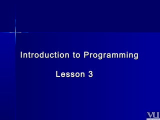 Introduction ttoo PPrrooggrraammmmiinngg 
LLeessssoonn 33 
 