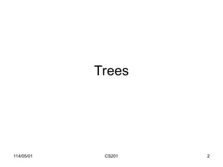 114/05/01 CS201 2
Trees
 