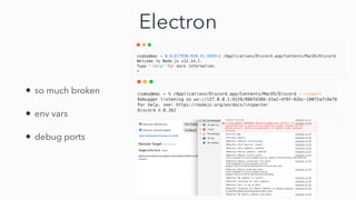 Electron
• so much broken


• env vars


• debug ports
 