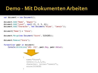 Demo - Mit Dokumenten Arbeiten{name:"Steve",   levels:[1,2,3,4],   character: {alias:”lanwin”},   score:5154285}
