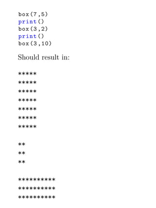 box (7 ,5)
print ()
box (3 ,2)
print ()
box (3 ,10)

Should result in:

*****
*****
*****
*****
*****
*****
*****

**
**
**

**********
**********
**********
 