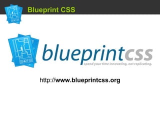  Blueprint CSS http:// www.blueprintcss.org 