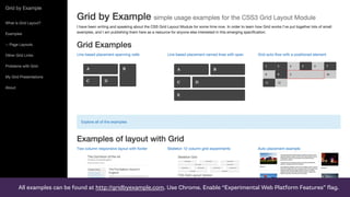 All examples can be found at http://gridbyexample.com. Use Chrome. Enable “Experimental Web Platform Features” flag.
 