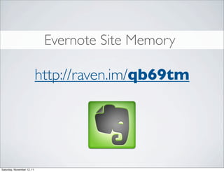 Evernote Site Memory

                            http://raven.im/qb69tm




Saturday, November 12, 11
 
