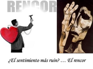 ¿El sentimiento más ruin? … El rencor 