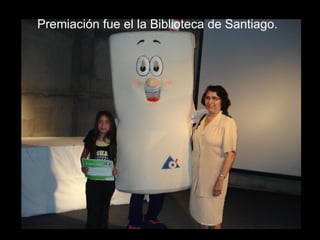 Premiación fue el la Biblioteca de Santiago. 