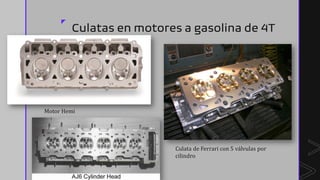 z
Culatas en motores a gasolina de 4T
Motor Hemi
Culata de Ferrari con 5 válvulas por
cilindro
 