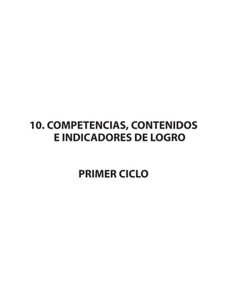 10. COMPETENCIAS, CONTENIDOS
E INDICADORES DE LOGRO
PRIMER CICLO
 