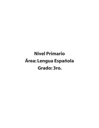 Nivel Primario
Área: Lengua Española
Grado: 3ro.
 