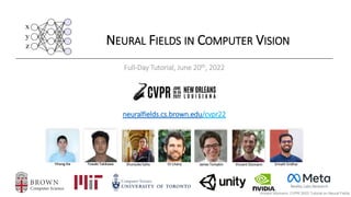 Vincent Sitzmann, CVPR 2022 Tutorial on Neural Fields
NEURAL FIELDS IN COMPUTER VISION
Full-Day Tutorial, June 20th, 2022
neuralfields.cs.brown.edu/cvpr22
Reality Labs Research
Yiheng Xie Towaki Takikawa Shunsuke Saito Or Litany James Tompkin Vincent Sitzmann Srinath Sridhar
 