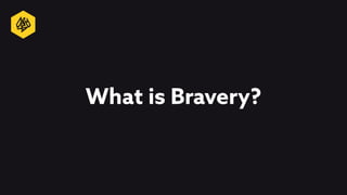 What is Bravery?
 