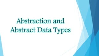 Abstraction and
Abstract Data Types
 